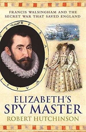 Seller image for Elizabeth's Spy Master : Francis Walsingham and the secret war that saved England [ Spymaster ] for sale by WeBuyBooks