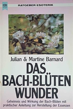 Seller image for Das Bach-Blten-Wunder : Geheimnis und Wirkung der Bach-Blten mit praktischer Anleitung zur Herstellung der Essenzen. Julian & Martine Barnard. [Aus d. Engl. bertr. von Ursula Fassbender] / Heyne-Bcher / 8 / Heyne-Ratgeber ; Nr. 9541 for sale by Logo Books Buch-Antiquariat