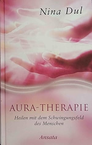 Imagen del vendedor de Aura-Therapie : heilen mit dem Schwingungsfeld des Menschen. a la venta por Logo Books Buch-Antiquariat