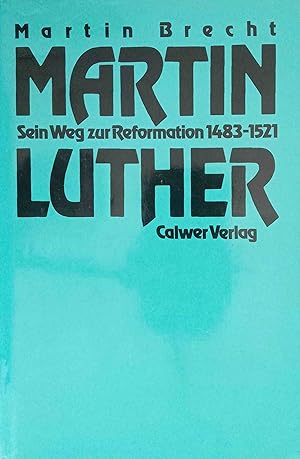 Martin Luther; Teil: [Bd. 1]., Sein Weg zur Reformation : 1483 - 1521
