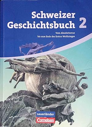 Schweizer Geschichtsbuch; Teil: 2., Vom Absolutismus bis zum Ende des Ersten Weltkrieges. erarbei...