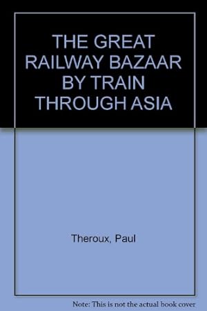 Image du vendeur pour THE GREAT RAILWAY BAZAAR: BY TRAIN THROUGH ASIA. mis en vente par WeBuyBooks