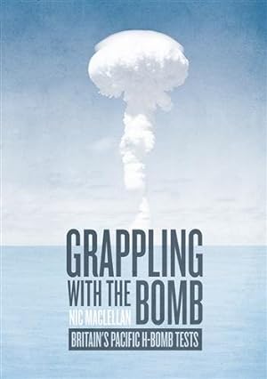 Image du vendeur pour Grappling with the Bomb: Britain's Pacific H-bomb tests mis en vente par GreatBookPrices