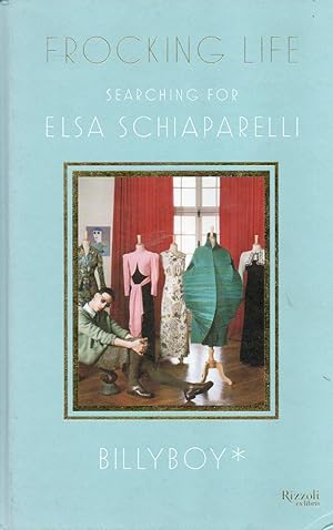 Image du vendeur pour Frocking Life_ Searching For Elsa Schiaparelli mis en vente par San Francisco Book Company