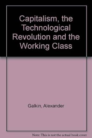 Imagen del vendedor de Capitalism, the Technological Revolution and the Working Class a la venta por WeBuyBooks