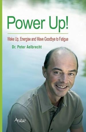 Imagen del vendedor de Power Up: Wake Up, Energise and Wave Goodbye to Fatigue a la venta por WeBuyBooks