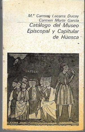 Seller image for Catalogo del Museo Episcopal y Capitular de Huesca (Coleccion basica aragonesa 44) for sale by Bookfeathers, LLC