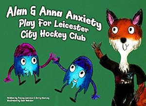 Seller image for Alan and Anna Anxiety play for Leicester City Hockey Club (Children's Mental Health and Wellbeing) for sale by WeBuyBooks