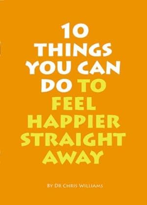 Seller image for 10 Things You Can Do to Feel Happier Straight Away for sale by WeBuyBooks