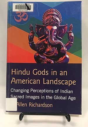 Hindu Gods in an American Landscape: Changing Perceptions of Indian Sacred Images in the Global Age