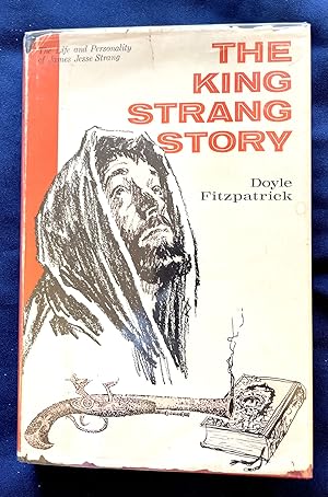 THE KING STRANG STORY; A Vindication of James J. Strang, the Beaver Island Mormon King / Illustrated