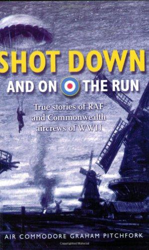 Seller image for Shot Down and on the Run: True Stories of RAF and Commonwealth Aircrews of WWII for sale by WeBuyBooks
