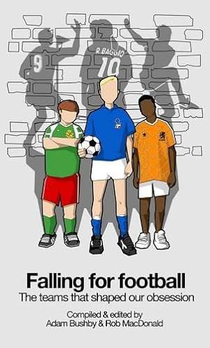 Imagen del vendedor de Falling For Football: The teams that shaped our obsession a la venta por WeBuyBooks