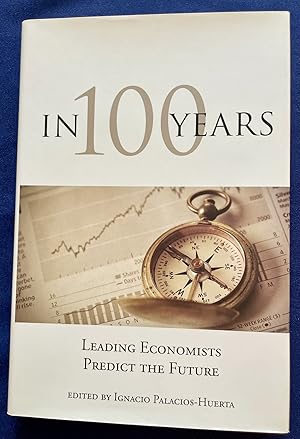 Imagen del vendedor de IN 100 YEARS; Leading Economists Predict the Future / Edited by Ignacio Palacios-Huerta a la venta por Borg Antiquarian