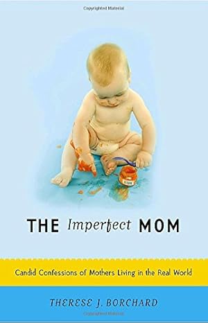 Seller image for The Imperfect Mom: Candid Confessions of Mothers Living in the Real World for sale by Reliant Bookstore