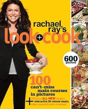 Seller image for Rachael Ray's Look + Cook: 100 Can't-miss Main Courses in Pictures for sale by WeBuyBooks