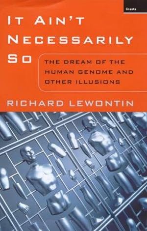 Bild des Verkufers fr It Ain't Necessarily So: The Dream of the Human Genome and Other Illusions zum Verkauf von WeBuyBooks