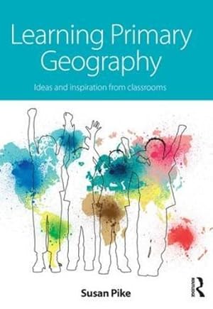 Bild des Verkufers fr Learning Primary Geography: Ideas and inspiration from classrooms zum Verkauf von WeBuyBooks