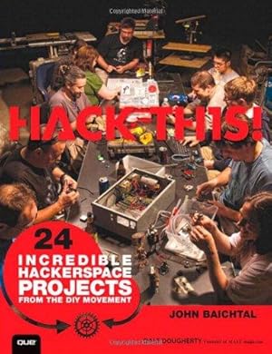 Image du vendeur pour Hack This: 24 Incredible Hackerspace Projects from the DIY Movement mis en vente par WeBuyBooks