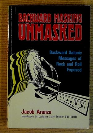 Backward Masking Unmasked: Backward Satanic Messages of Rock and Roll Exposed