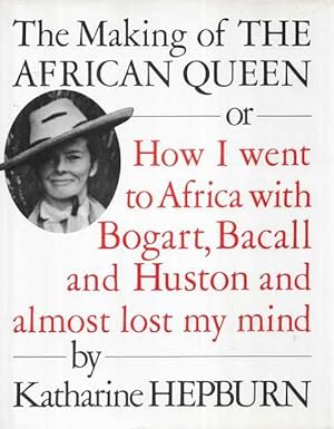 Seller image for The Making of the African Queen : Or, How I Went to Africa with Bogart, Bacall and Huston and Almost Lost My Mind for sale by Leura Books