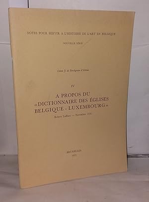 Imagen del vendedor de A propos du dictionnaire des glises Belgique-Luxembourg . Notes pour servir  l'histoire de l'art en Belgique nouvelle srie IV a la venta por Librairie Albert-Etienne