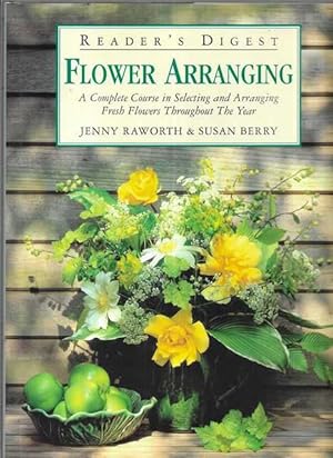 Seller image for Reader's Digest Flower Arranging: A Complete Course in Selecting and Arranging Fresh Flowers Throughout The Year for sale by Leura Books