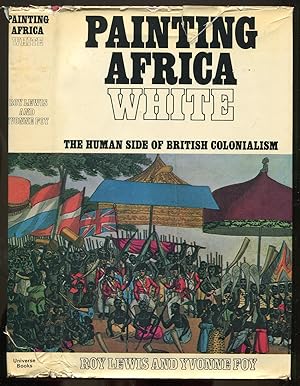 Seller image for Painting Africa White: The Human Side of British Colonialism for sale by Between the Covers-Rare Books, Inc. ABAA