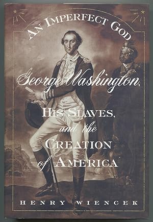 Seller image for An Imperfect God: George Washington, His Slaves, and the Creation of America for sale by Between the Covers-Rare Books, Inc. ABAA