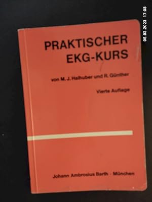 Praktischer EKG-Kurs : Eine kurzgefasste Einf. in d. klin. Elektrokardiographie. M. J. Halhuber ;...