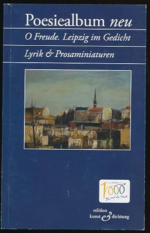 Poesiealbum neu. O Freude. Leipzig im Gedicht. Lyrik & Prosaminaturen. Ausgabe 1/2015 der Gesells...