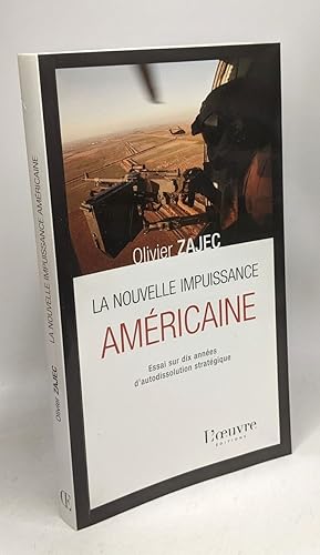 La nouvelle impuissance américaine: Essai sur dix années d'autodissolution stratégique