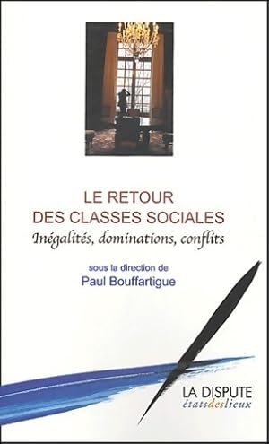 Immagine del venditore per Le retour des classes sociales. In?galit?s, dominations, conflits - Paul Bouffartigue venduto da Book Hmisphres