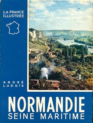 Normandie Tome I : Seine maritime - Andr? Ludois