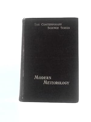 Image du vendeur pour Modern Meteorology: An Outline Of The Growth And Present Condition Of Some Of Its Phases mis en vente par World of Rare Books