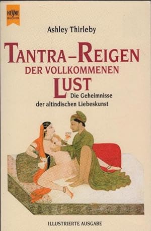 Tantra-Reigen der vollkommenen Lust : die Geheimnisse der altindischen Liebeskunst. Aus dem Engl....