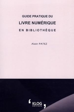 Guide pratique du livre num rique en biblioth que - Alain Patez