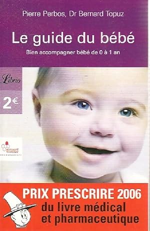 Le guide du bébé : les bons gestes de 0 à 1 an - Bernard Topuz