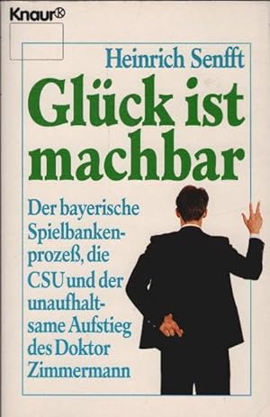 Glück ist machbar : der bayerische Spielbankenprozess, die CSU und der unaufhaltsame Aufstieg des...