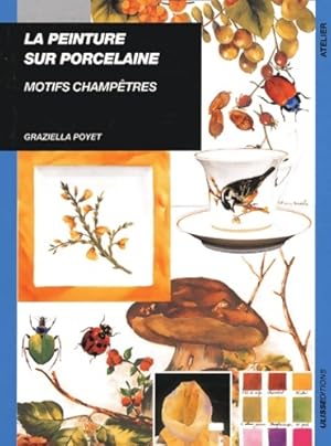 Seller image for La peintre sur porcelaine : Motifs champ?tres - Graziella Poyet for sale by Book Hmisphres