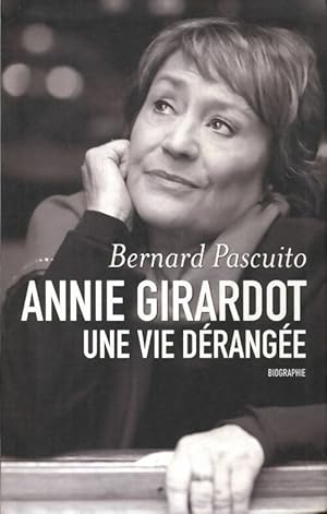 Bild des Verkufers fr Annie Girardot. Une vie d?rang?e - Bernard Pascuito zum Verkauf von Book Hmisphres