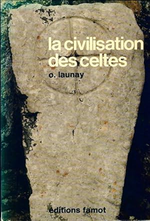 La civilisation des celtes - Olivier Launay