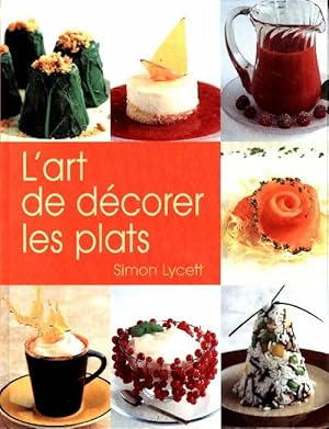 Image du vendeur pour L'art de d?corer les plats - Simon Lycett mis en vente par Book Hmisphres