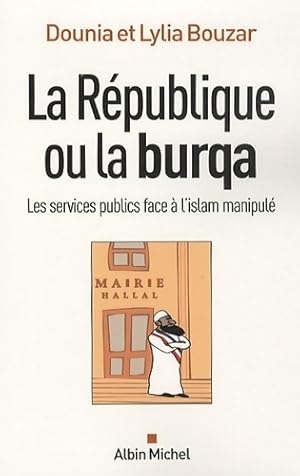 La r publique ou la burqa. Les services publics face   l'islam manipul  - Dounia Bouzar