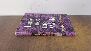 Bild des Verkufers fr Love Not the World zum Verkauf von BoundlessBookstore