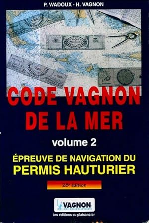 Code Vagnon de la mer Volume II : Permis hauturier - H. Vagnon