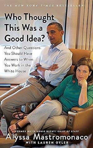 Immagine del venditore per Who Thought This Was a Good Idea?: And Other Questions You Should Have Answers to When You Work in the White House venduto da WeBuyBooks