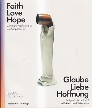 Glaube Liebe Hoffnung: Zeitgenössische Kunst reflektiert das Christentum (IKON. Bild + Theologie)