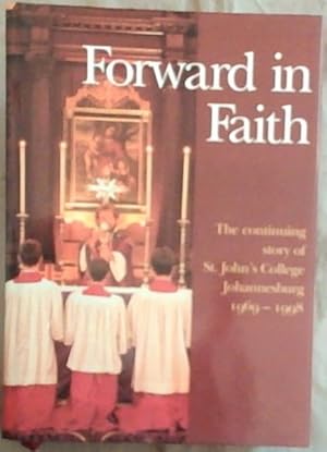 Bild des Verkufers fr Forward in Faith: The Continuing Story of St. John's College Johannesburg 1969-1998 zum Verkauf von Chapter 1