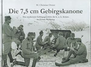 Image du vendeur pour Die 7,5 cm Gebirgskanone : das modernste Gebirgsgeschtz der k.u.k. Armee im Ersten Weltkrieg. mis en vente par Versandantiquariat Nussbaum